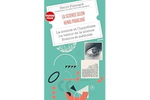 La science selon Henri Poincaré: La science et l'hypothèse - La valeur de la science - Science et méthode (French Edition)