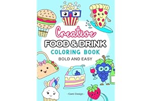 Creative Food and Drink Bold and Easy Coloring Book: Cute Snacks, Treats. Simple Sweet Things. Funny acitivity For Kids, Teens, Adults. For Alcohol Markers, Relaxation, Stress, ADHD, Anxiety Relief