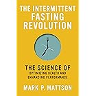 The Intermittent Fasting Revolution: The Science of Optimizing Health and Enhancing Performance