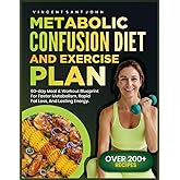 METABOLIC CONFUSION DIET AND EXERCISE PLAN: 60-Day Meal & Workout Blueprint for Faster Metabolism, Rapid Fat Loss, and Lasting Energy