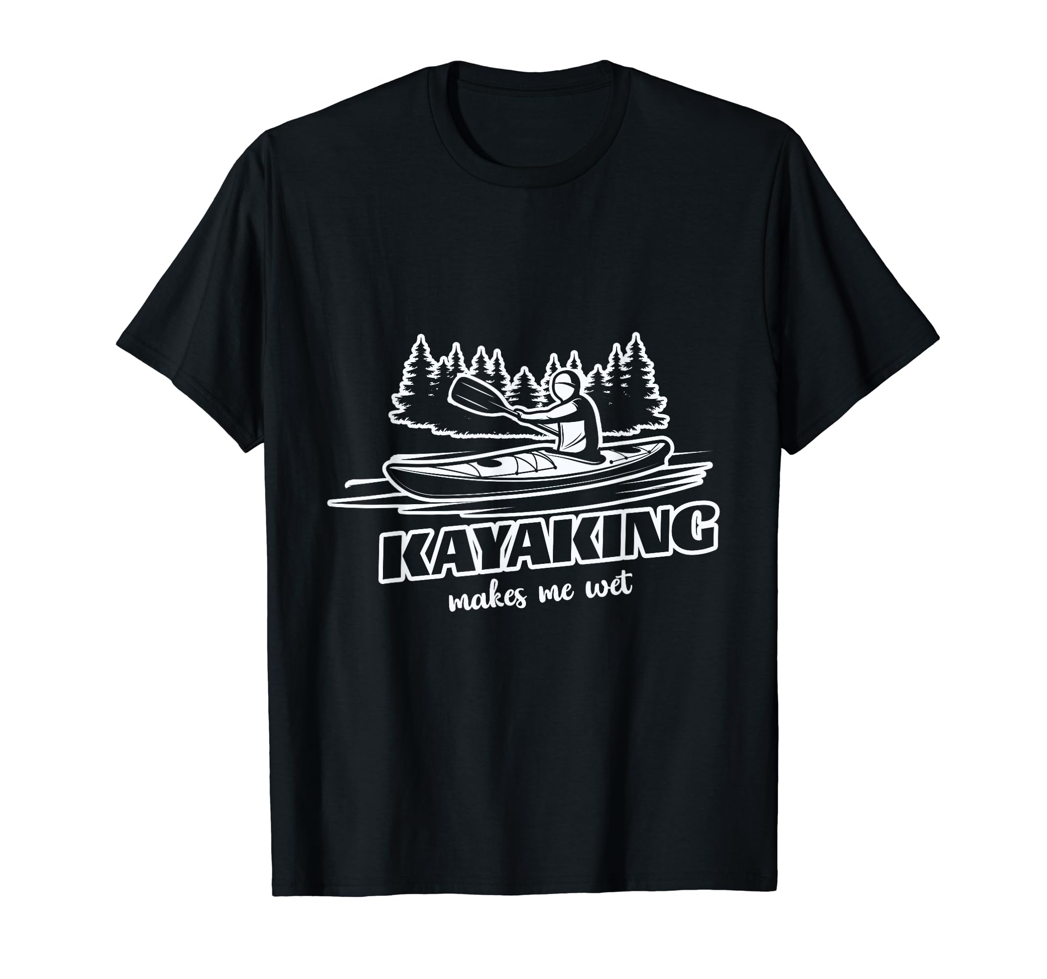 Kayaking Makes Me Wet Paddling Boating Lake Kayaker Funny T-Shirt