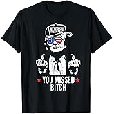 Trump We're Taking America Back You Missed Bitch T-Shirt