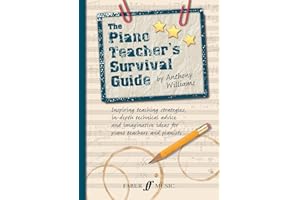 The Piano Teacher's Survival Guide: Inspiring Teaching Strategies, In-depth Technical Advice, and Imaginative Ideas for Piano Teachers and Pianists (Faber Edition)