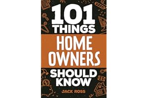 101 Things Home Owners Should Know: Expert Advice for Buying, Maintaining, and Improving Your Home