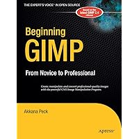 Beginning GIMP: From Novice to Professional (Beginning Series: Open Source)