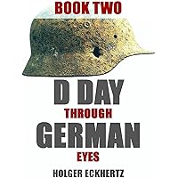 D DAY Through German Eyes - More hidden stories from June 6th 1944: Book 2 (D DAY - Through German Eyes)