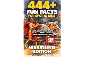 444 + Fun Facts for Sports Kids: Wrestling Edition: Discover Legendary Matches, Powerful Moves, Amazing Traditions & So Much 