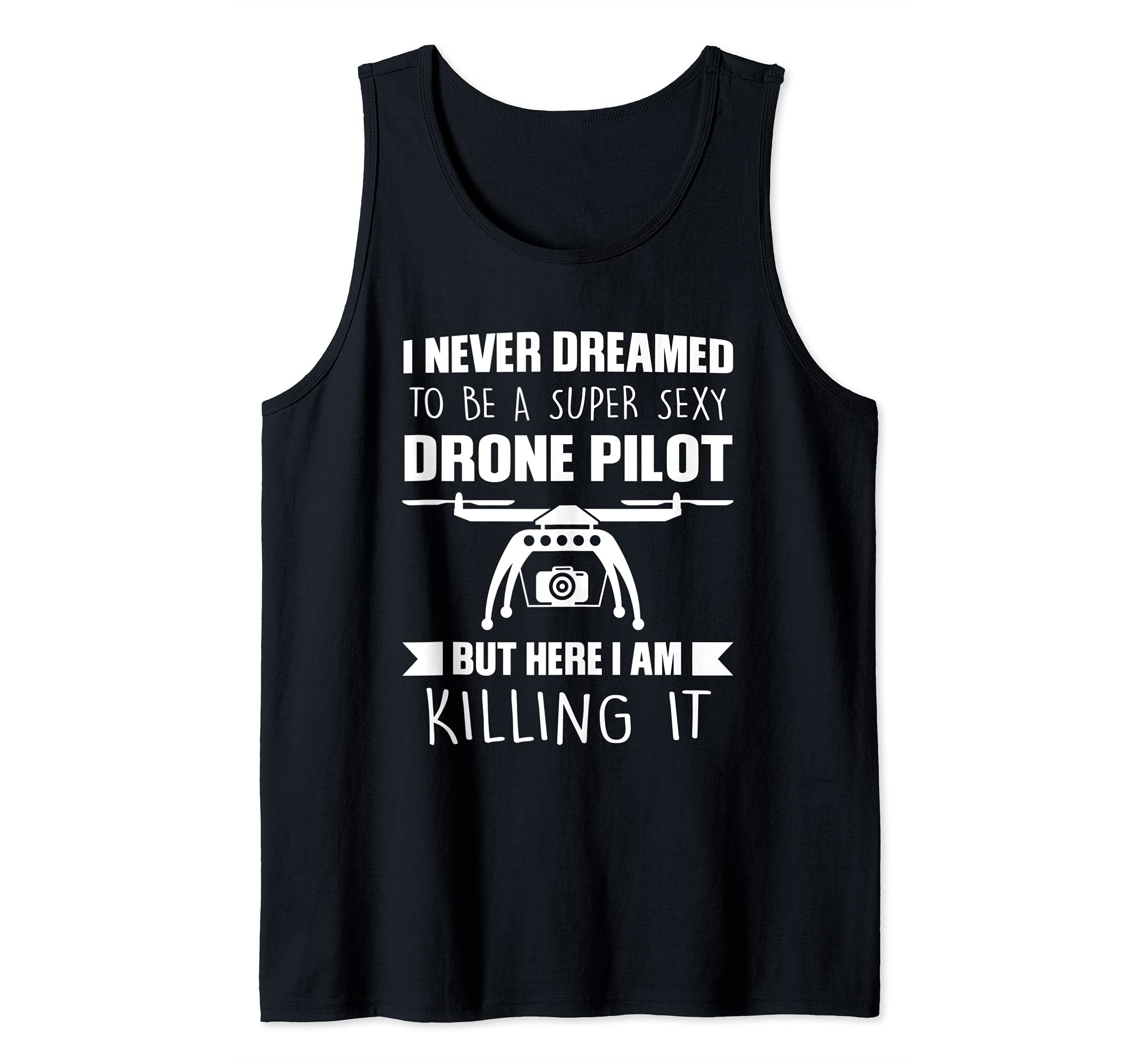 I never dreamed to be a super Drone Pilot Drone Tank Top