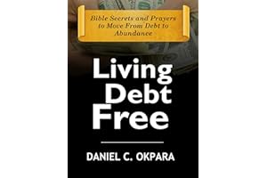 Living Debt Free: Bible Secrets and Prayers to Move From Debt to Abundance (Financial Breakthrough Keys Book 1)