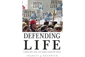 Defending Life: A Moral and Legal Case against Abortion Choice