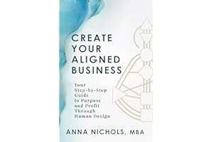 Create Your Aligned Business: Your Step-by-Step Guide to Purpose and Profit Through Human Design