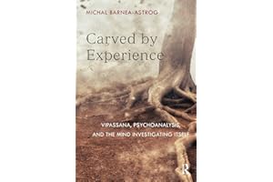 Carved by Experience: Vipassana, Psychoanalysis, and the Mind Investigating Itself