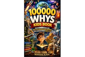 100000 Whys Kids Book: Exciting Questions and Easy-to-Understand Answers for Curious Kids Ages 4-12