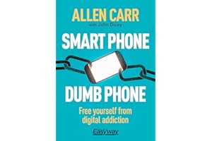 Smart Phone Dumb Phone: Free Yourself from Digital Addiction (Allen Carr's Easyway)
