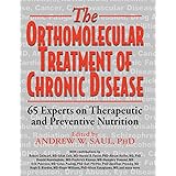 Orthomolecular Treatment of Chronic Disease: 65 Experts on Therapeutic and Preventive Nutrition