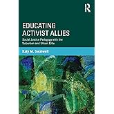 Educating Activist Allies: Social Justice Pedagogy with the Suburban and Urban Elite (Critical Social Thought)