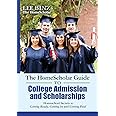 The HomeScholar Guide to College Admission and Scholarships: Homeschool Secrets to Getting Ready, Getting In and Getting Paid