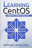 Learning CentOS: A Beginners Guide to Learning Linux