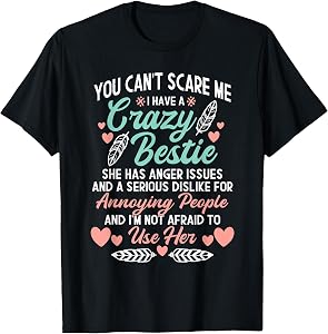 You Can't Scare Me I Have A Crazy Bestie - Best Friend BFF T-Shirt
