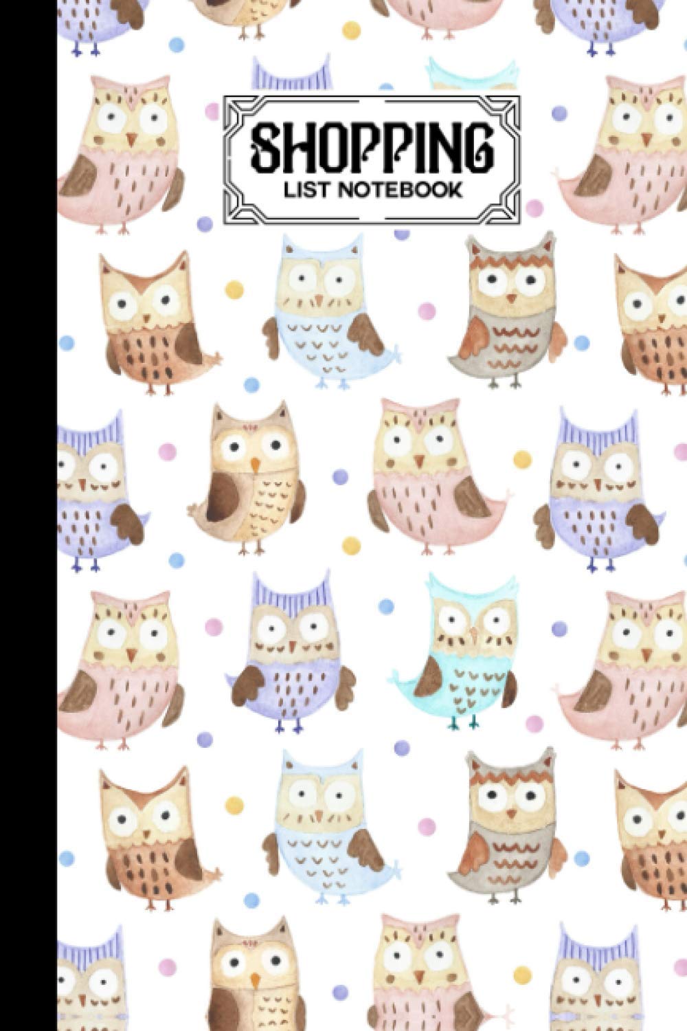 Shopping List Notebook: Owls Shopping List Notebook, Shopping List of The Weekday, 120 Pages, Size 6" x 9"