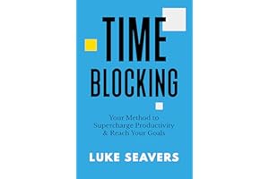 Time-Blocking: Your Method to Supercharge Productivity & Reach Your Goals