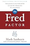 The Fred Factor: How Passion in Your Work and Life Can Turn the Ordinary into the Extraordinary