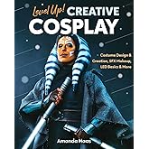 Level Up! Creative Cosplay: Costume Design & Creation, SFX Makeup, LED Basics & More