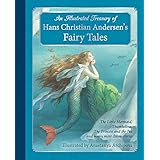 An Illustrated Treasury of Hans Christian Andersen's Fairy Tales: The Little Mermaid, Thumbelina, The Princess and the Pea an