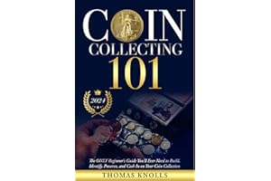 Coin Collecting 101: The ONLY Beginner's Guide You'll Ever Need to Build, Identify, Preserve, and Cash In on Your Coin Collec