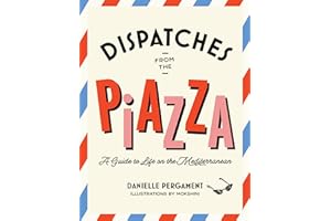 Dispatches from the Piazza: A Guide to Life on the Mediterranean