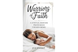 Warriors of Faith: Spiritual Warfare for New Moms: 50 KJV Prayers for Peace, Baby Protection, and Postpartum Strength