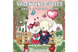 Valentine Cuties: Sweet Coloring Book: Cute and Cozy Valentine's Day Animals Coloring Book For Adults And Teens, Fun Hygge Vibes for Relaxation And Stress Relief