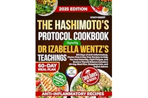 The Hashimoto's Protocol Cookbook Inspired by Dr Izabella Wentz’s Teachings: 365 Days of Anti-Inflammatory, Gluten-Free & Soy-Free Recipes to Help You ... Fight Fatigue, and Restore Thyroid Balance