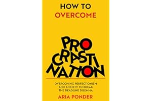 How to Overcome Procrastination: Overcoming Perfectionism and Anxiety to Break the Deadline Dilemma (Empower Mind)