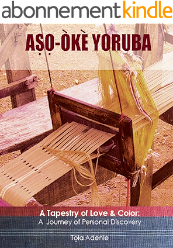 Download Aso Oke Yoruba: A Tapestry of Love & Color, A Journey of Personal Discovery (English Edition) PDF