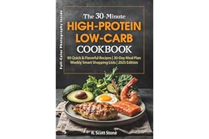 The 30-Minute High-Protein Low-Carb Cookbook: 90 Recipes with a 30-Day Meal Plan, Smart Shopping Lists, Keto and Diabetic-Friendly Meals, Muscle Support, Gluten-Free Options, and an Easy Prep Guide