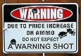 Warning Due to Price Increase on Ammo Do Not Expect a Warning Shot 8" X12" Metal Sign (DESIGN 1, 1)