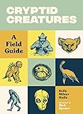 Cryptid Creatures: A Field Guide to 50 Fascinating