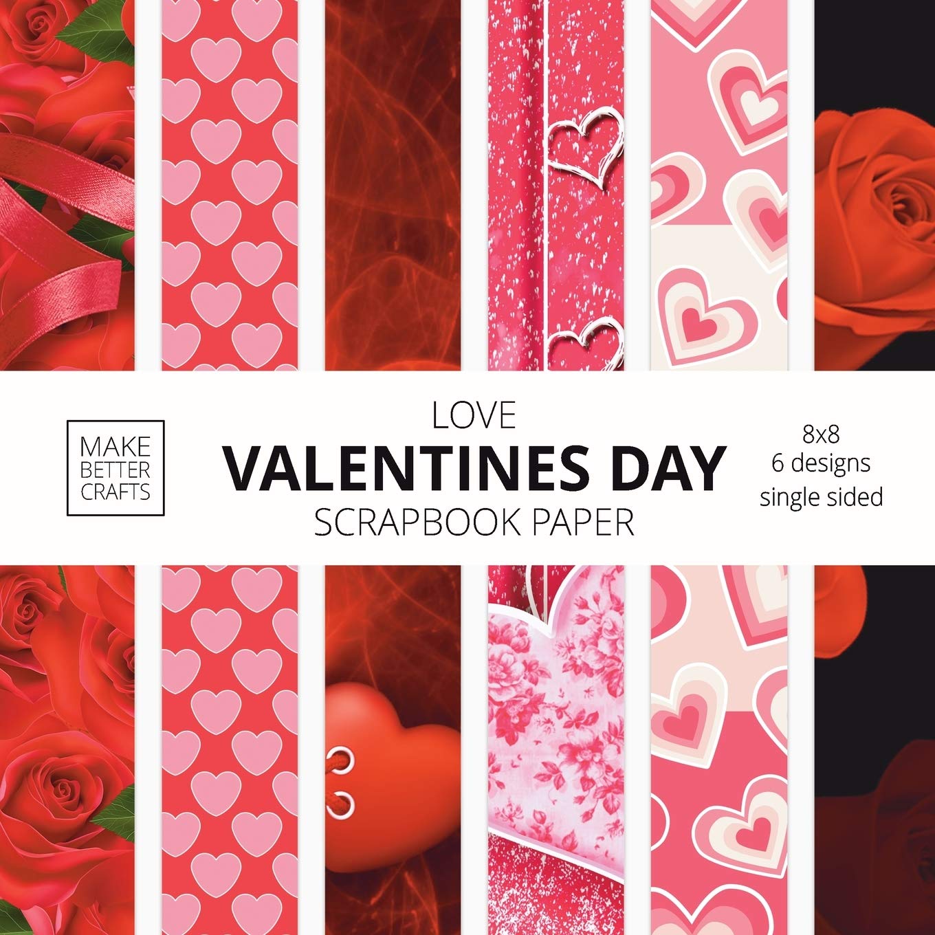 Love Valentines Day Scrapbook Paper 8x8 Cute Love Theme Designer Paper For Decorative Art Diy Projects Homemade Crafts Cool Art Ideas Make Better Crafts 9781953987099 Amazon Com Books