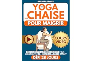 Yoga sur Chaise pour Maigrir: Seulement 10 Minutes par Jour pour une Perte de Poids Facile avec des Exercices à Faible Impact