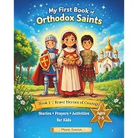 My First Book of Orthodox Saints: Book 1: 7 Brave Heroes of Courage. Stories, Prayers & Activities for Kids Ages 2–5