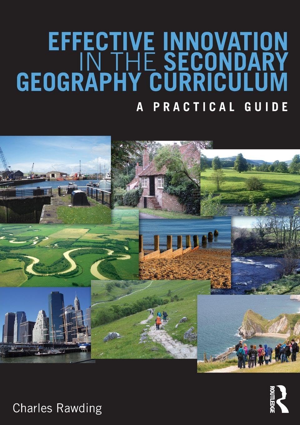 Effective Innovation in the Secondary Geography Curriculum: A practical guide