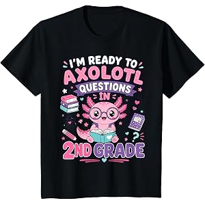 I'm Ready to Axolotl Questions in 2nd Grade Kawaii Girls T-Shirt
