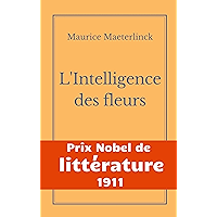 L'Intelligence des fleurs: Une oeuvre de l'auteur symboliste belge Maurice Maeterlinck - Prix Nobel de Littérature 1911… book cover L'Intelligence des fleurs: Une oeuvre de l'auteur symboliste belge Maurice Maeterlinck - Prix Nobel de Littérature 1911… book cover