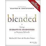 Blended: Using Disruptive Innovation to Improve Schools