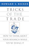 Tricks of the Trade: How to Think about Your Research While You're Doing It (Chicago Guides to Writing, Editing, and Publishing)