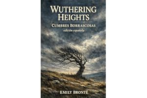 WUTHERING HEIGHTS - Cumbres Borrascosas (edición en español): Un clásico inolvidable de amor, locura y venganza · Edición en 