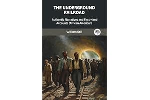 The Underground Railroad: Authentic Narratives and First-Hand Accounts (African American)