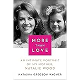 More Than Love: An Intimate Portrait of My Mother, Natalie Wood
