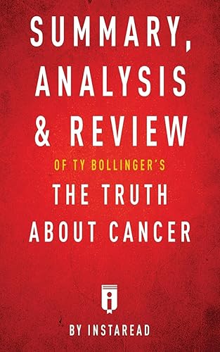 Download Summary, Analysis & Review of Ty Bollinger's The Truth About Cancer by Instaread PDF